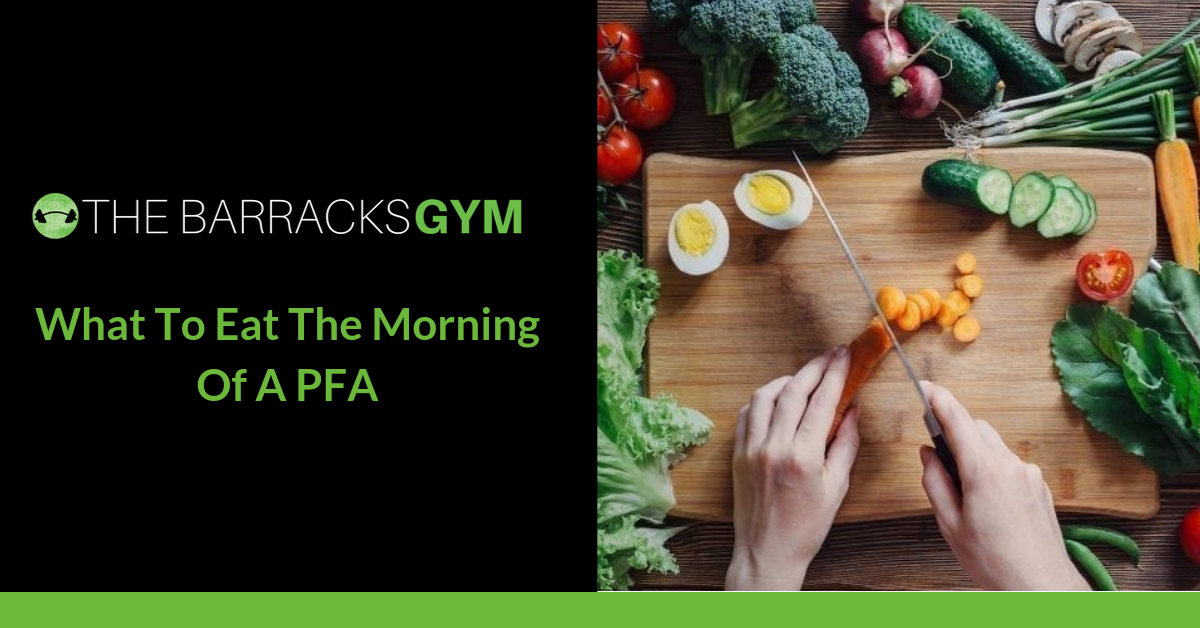 What To Eat The Morning Of your ADF PFA — The Barracks Gym