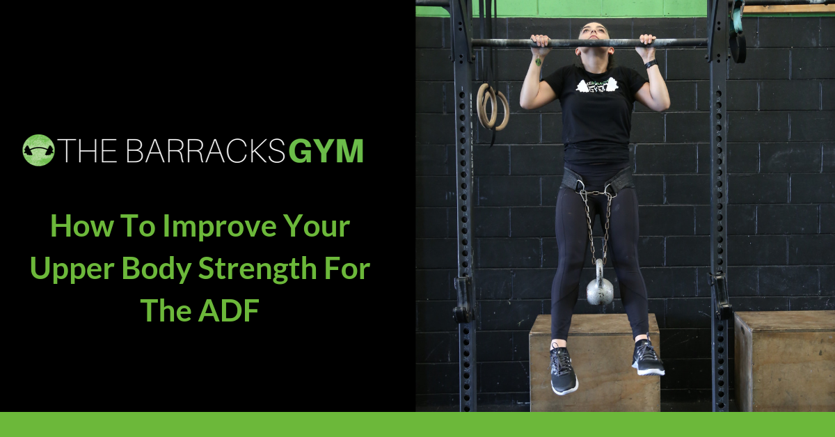 How To Improve Your Upper Body Strength For The ADF — The Barracks Gym